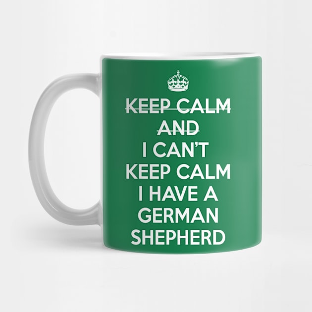 I CAN'T KEEP CALM I HAVE A GERMAN SHEPHERD by MitsuiT